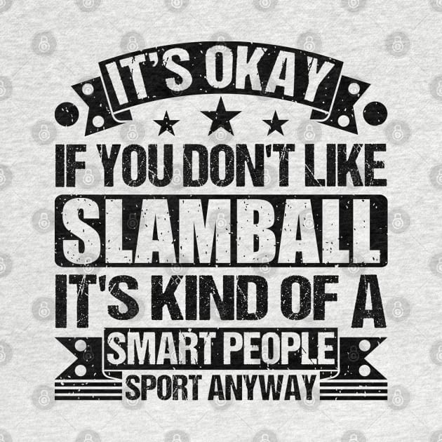 Slamball Lover It's Okay If You Don't Like Slamball It's Kind Of A Smart People Sports Anyway by Benzii-shop 